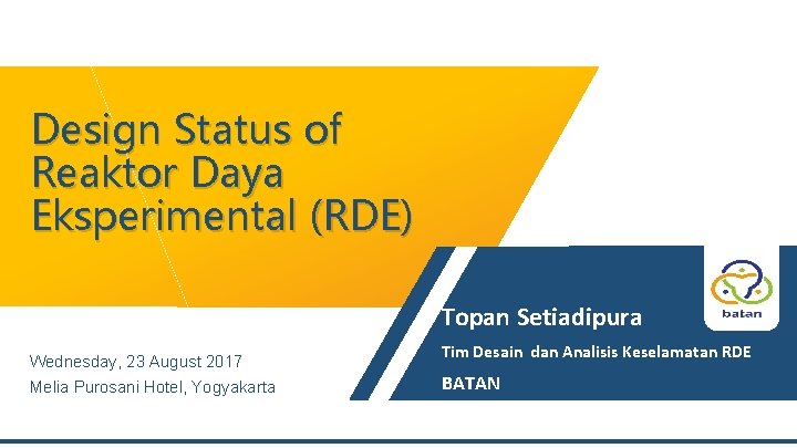 Design Status of Reaktor Daya Eksperimental (RDE) Topan Setiadipura Wednesday, 23 August 2017 Tim