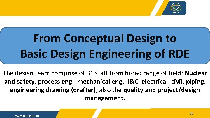 From Conceptual Design to Basic Design Engineering of RDE The design team comprise of
