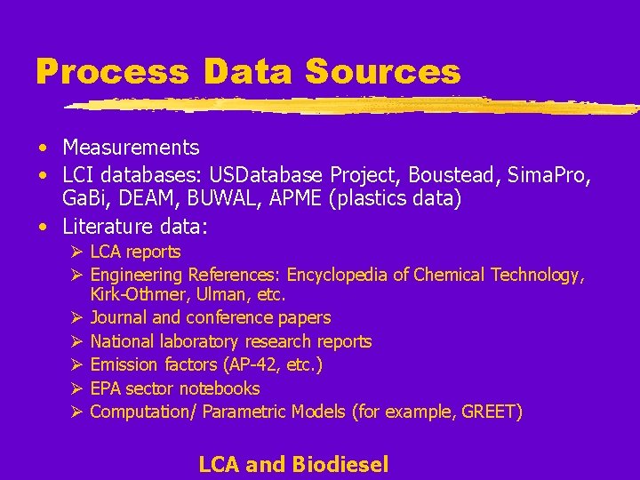 Process Data Sources • Measurements • LCI databases: USDatabase Project, Boustead, Sima. Pro, Ga.