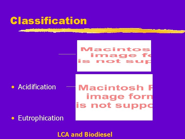 Classification • Acidification • Eutrophication LCA and Biodiesel 