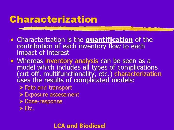 Characterization • Characterization is the quantification of the contribution of each inventory flow to