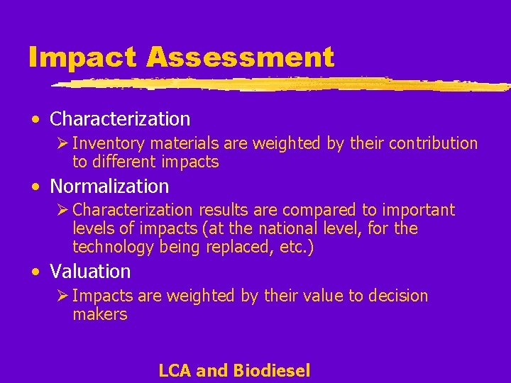 Impact Assessment • Characterization Ø Inventory materials are weighted by their contribution to different
