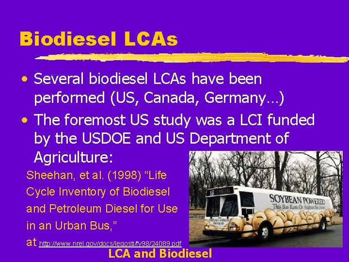 Biodiesel LCAs • Several biodiesel LCAs have been performed (US, Canada, Germany…) • The