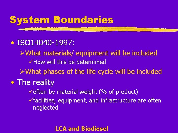 System Boundaries • ISO 14040 -1997: ØWhat materials/ equipment will be included üHow will