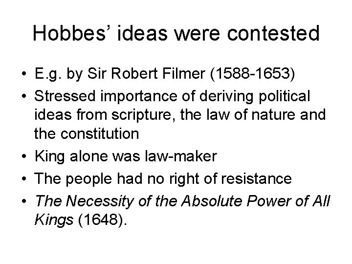 Hobbes’ ideas were contested • E. g. by Sir Robert Filmer (1588 -1653) •
