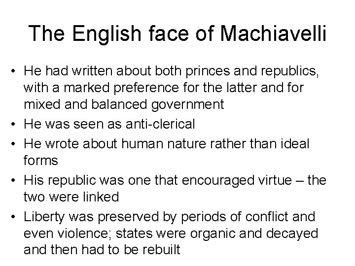 The English face of Machiavelli • He had written about both princes and republics,