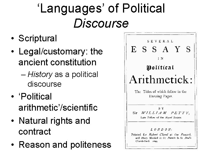 ‘Languages’ of Political Discourse • Scriptural • Legal/customary: the ancient constitution – History as