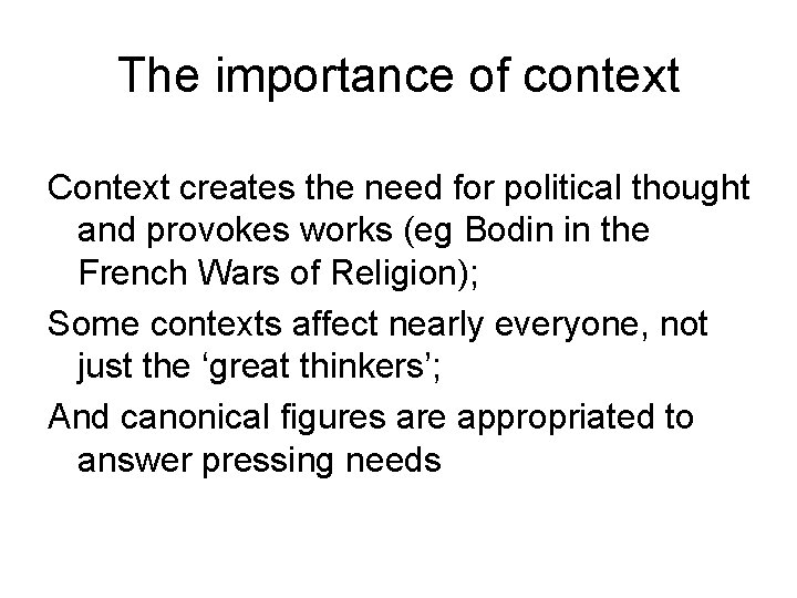 The importance of context Context creates the need for political thought and provokes works