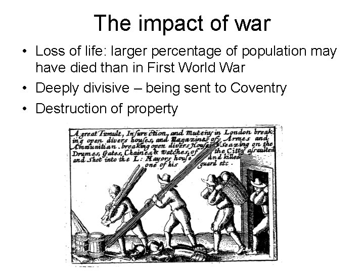 The impact of war • Loss of life: larger percentage of population may have
