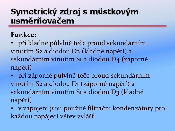 Symetrický zdroj s můstkovým usměrňovačem Funkce: • při kladné půlvlně teče proud sekundárním vinutím