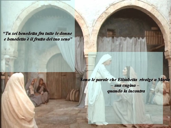 “Tu sei benedetta fra tutte le donne e benedetto è il frutto del tuo