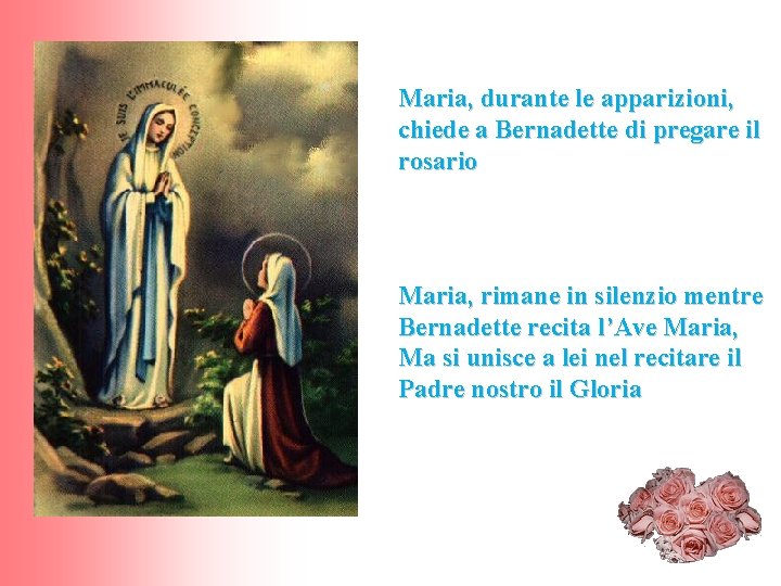 Maria, durante le apparizioni, chiede a Bernadette di pregare il rosario Maria, rimane in