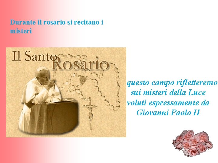 Durante il rosario si recitano i misteri In questo campo rifletteremo sui misteri della