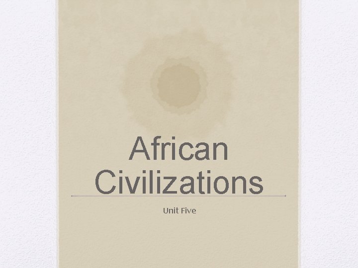 African Civilizations Unit Five 