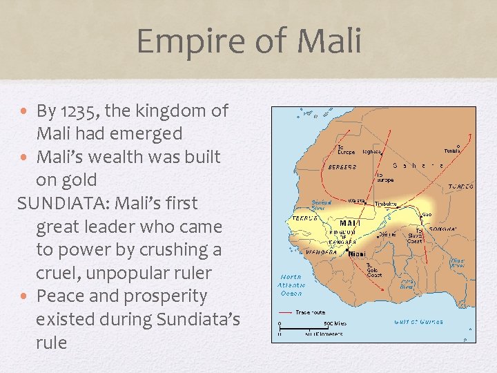 Empire of Mali • By 1235, the kingdom of Mali had emerged • Mali’s