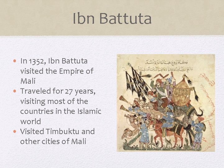 Ibn Battuta • In 1352, Ibn Battuta visited the Empire of Mali • Traveled