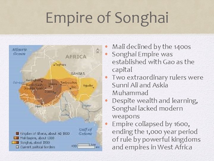 Empire of Songhai • Mali declined by the 1400 s • Songhai Empire was