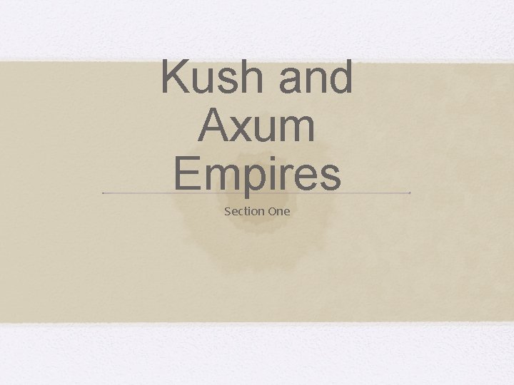 Kush and Axum Empires Section One 