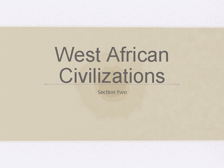West African Civilizations Section Two 