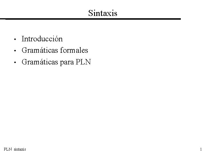 Sintaxis • • • Introducción Gramáticas formales Gramáticas para PLN sintaxis 1 