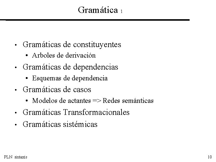 Gramática 1 • Gramáticas de constituyentes • Arboles de derivación • Gramáticas de dependencias