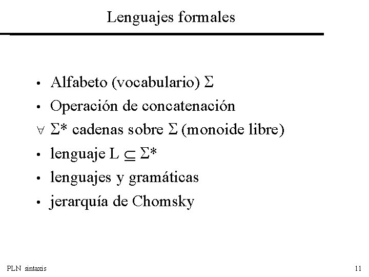 Lenguajes formales Alfabeto (vocabulario) • Operación de concatenación * cadenas sobre (monoide libre) •