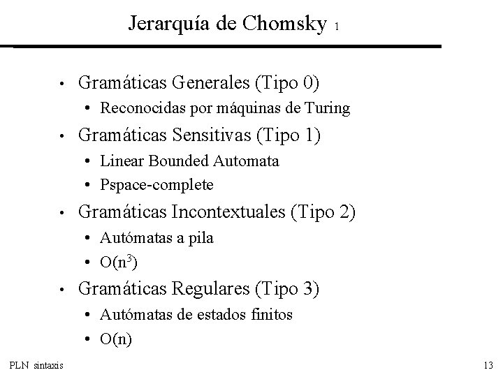 Jerarquía de Chomsky 1 • Gramáticas Generales (Tipo 0) • Reconocidas por máquinas de