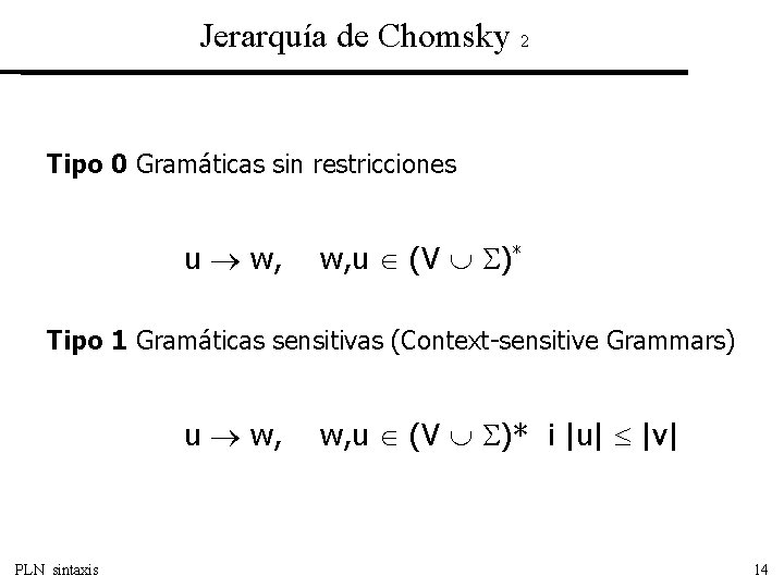 Jerarquía de Chomsky 2 Tipo 0 Gramáticas sin restricciones u w, u (V )*
