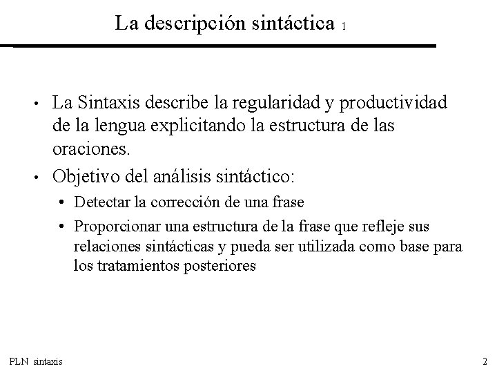 La descripción sintáctica 1 • • La Sintaxis describe la regularidad y productividad de