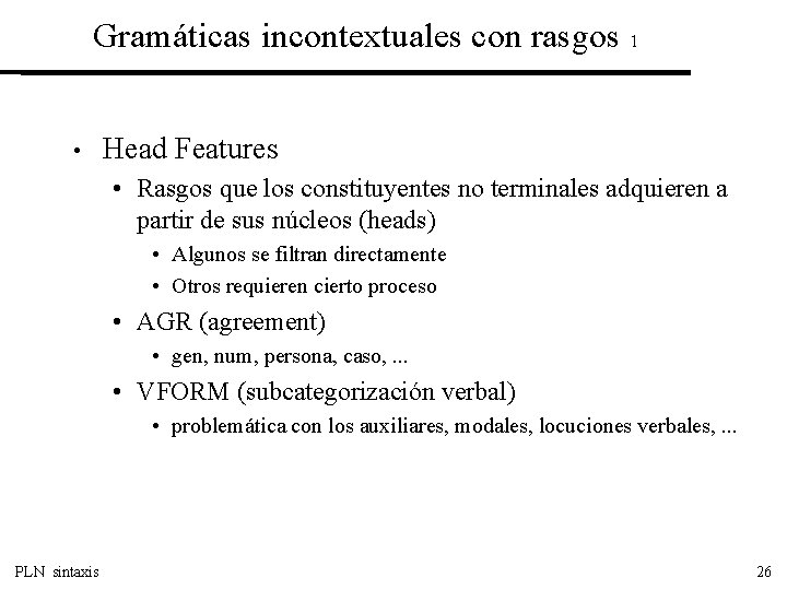 Gramáticas incontextuales con rasgos 1 • Head Features • Rasgos que los constituyentes no