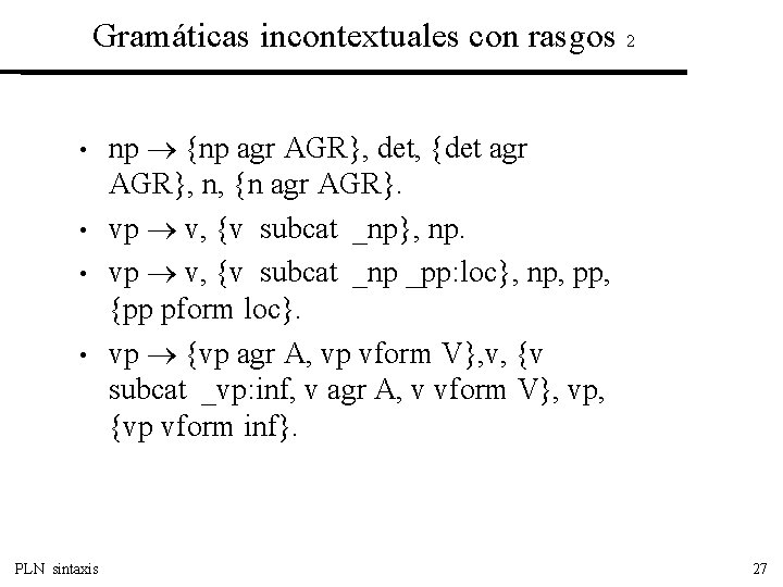 Gramáticas incontextuales con rasgos 2 • • PLN sintaxis np {np agr AGR}, det,