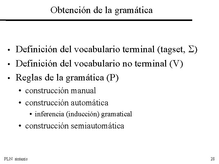 Obtención de la gramática • • • Definición del vocabulario terminal (tagset, ) Definición