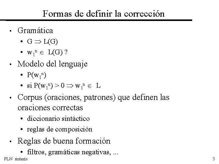 Formas de definir la corrección • Gramática • G L(G) • w 1 n