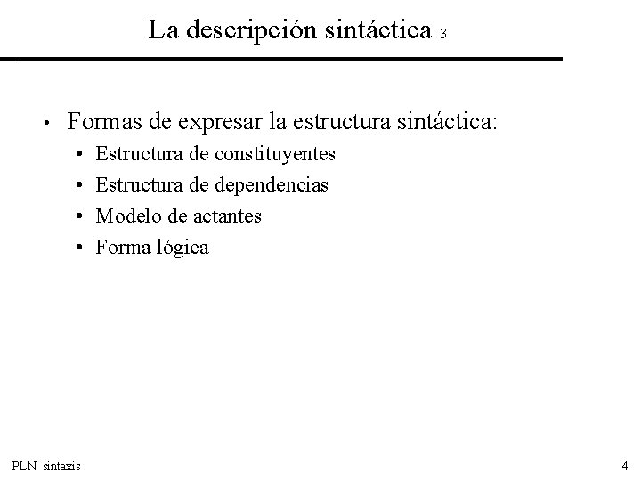 La descripción sintáctica 3 • Formas de expresar la estructura sintáctica: • • PLN