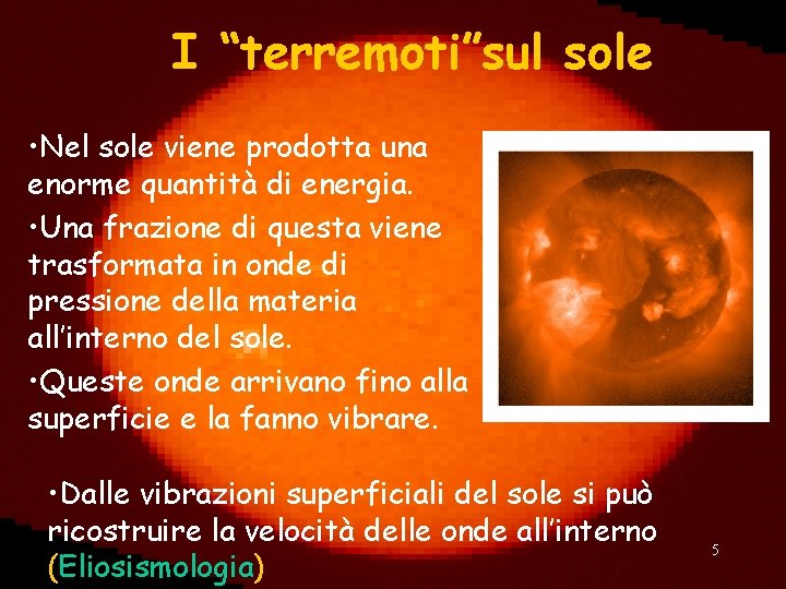 I “terremoti”sul sole • Nel sole viene prodotta una enorme quantità di energia. •