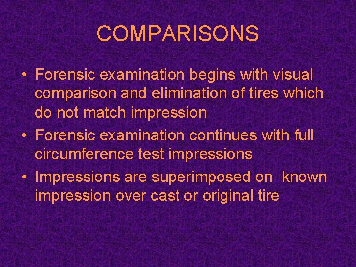 COMPARISONS • Forensic examination begins with visual comparison and elimination of tires which do