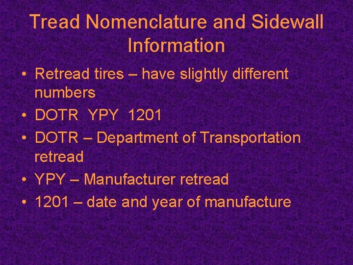 Tread Nomenclature and Sidewall Information • Retread tires – have slightly different numbers •