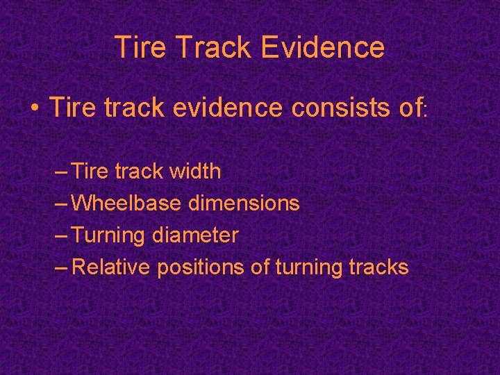 Tire Track Evidence • Tire track evidence consists of: – Tire track width –