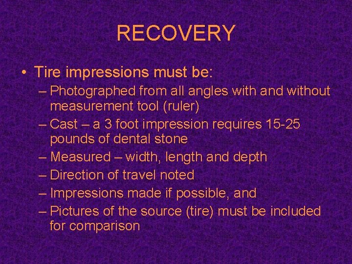 RECOVERY • Tire impressions must be: – Photographed from all angles with and without