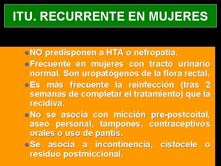 ITU. RECURRENTE EN MUJERES l NO predisponen a HTA o nefropatía. l Frecuente en