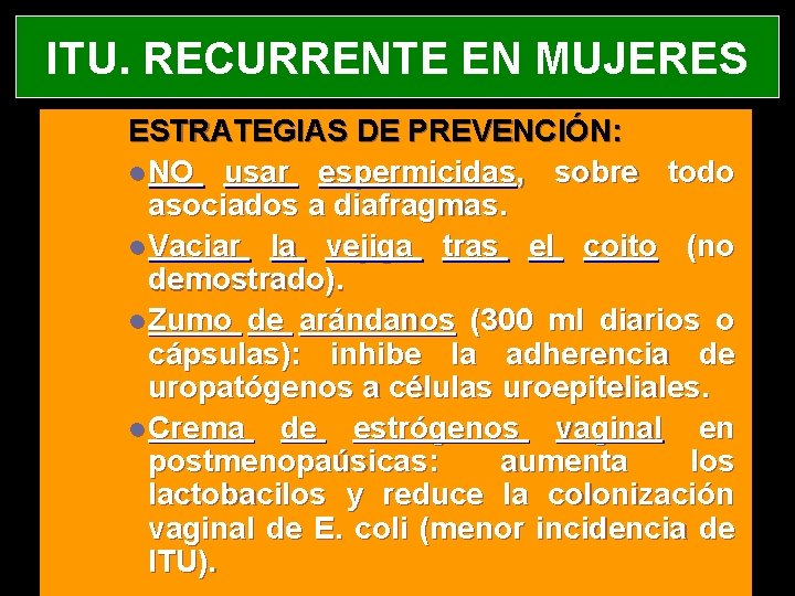 ITU. RECURRENTE EN MUJERES ESTRATEGIAS DE PREVENCIÓN: l NO usar espermicidas, sobre todo asociados