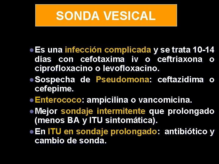 SONDA VESICAL l Es una infección complicada y se trata 10 -14 días con