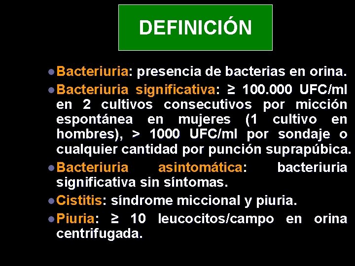 DEFINICIÓN l Bacteriuria: presencia de bacterias en orina. l Bacteriuria significativa: ≥ 100. 000