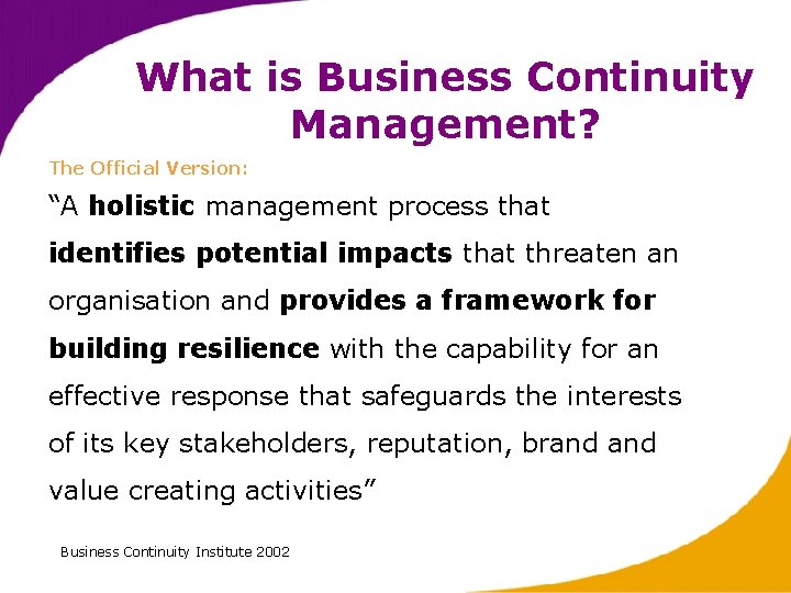 What is Business Continuity Management? The Official Version: “A holistic management process that identifies