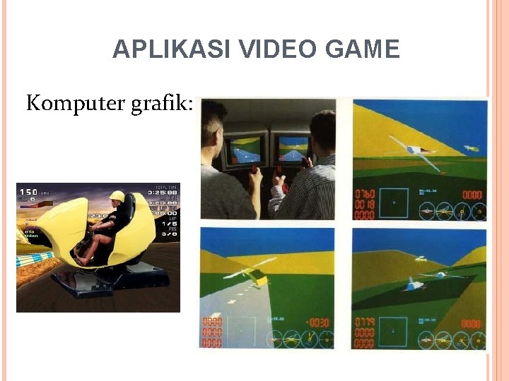 APLIKASI VIDEO GAME Komputer grafik: Kuliah Perdana, STMIK Jakarta STI&K 7 