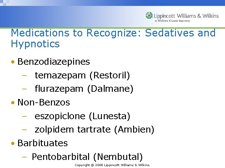 Medications to Recognize: Sedatives and Hypnotics • Benzodiazepines – temazepam (Restoril) – flurazepam (Dalmane)