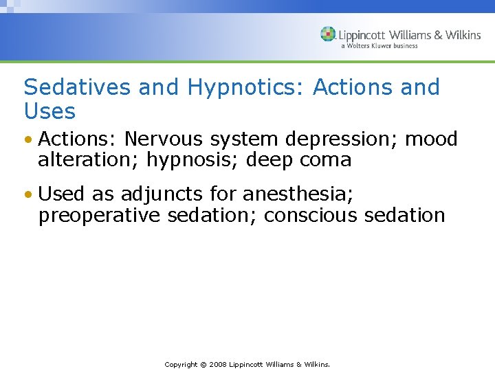 Sedatives and Hypnotics: Actions and Uses • Actions: Nervous system depression; mood alteration; hypnosis;