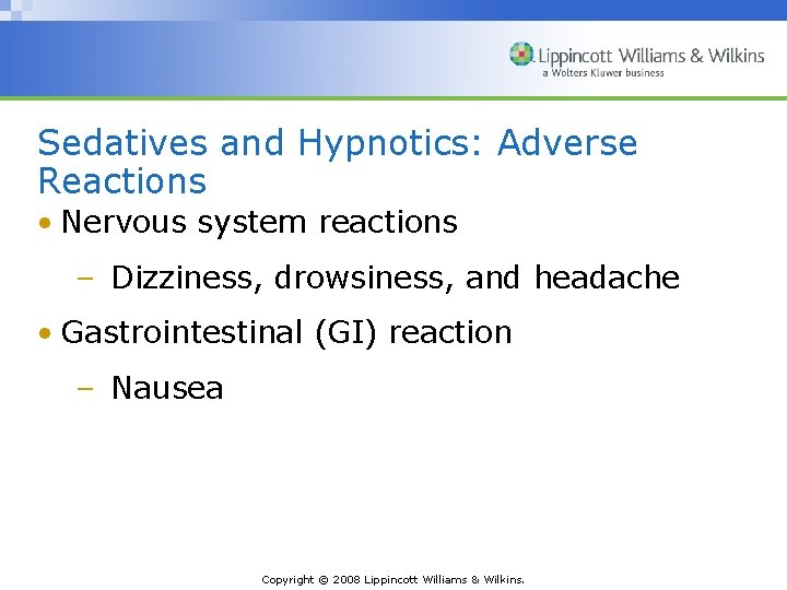 Sedatives and Hypnotics: Adverse Reactions • Nervous system reactions – Dizziness, drowsiness, and headache