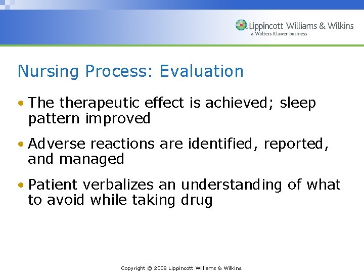 Nursing Process: Evaluation • The therapeutic effect is achieved; sleep pattern improved • Adverse