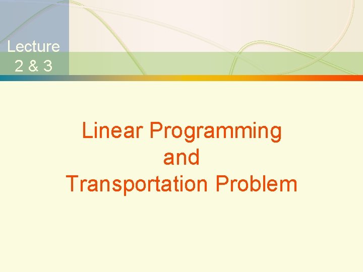 Lecture 2&3 Linear Programming and Transportation Problem 1 